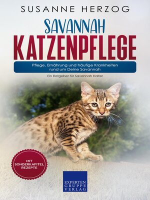 cover image of Savannah Katzenpflege – Pflege, Ernährung und häufige Krankheiten rund um Deine Savannah